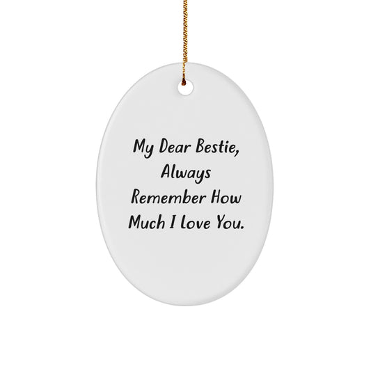 Funny Bestie Oval Ornament Gifts from Friends for Bestie, Christmas Unique Gifts, Oval Ornament with 'My Dear Bestie, Always Remember How Much I Love You.' Quote - Image 1