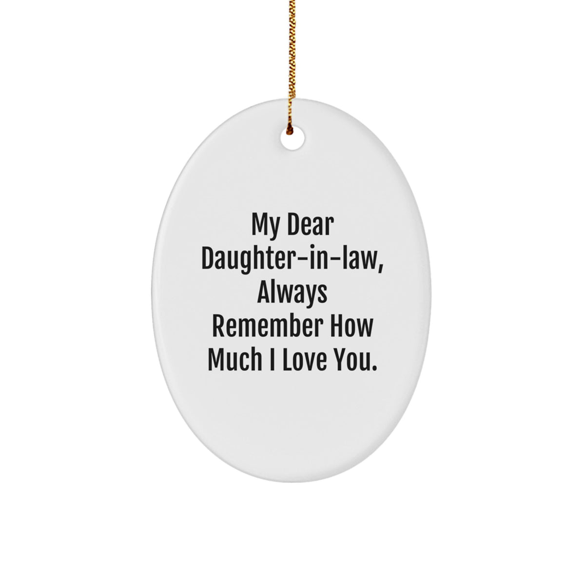 Funny Daughter-in-law Gifts from Men Women to Daughter-in-law Oval Ornament with Always Remember How Much I Love You Quote - Image 1
