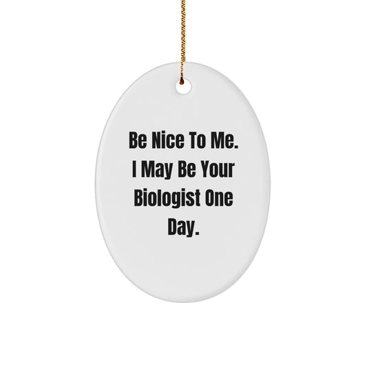 Funny Biologist Gifts from Friends for Biologist Christmas Unique Decorations Oval Ornament Be Nice To Me I May Be Your Biologist One Day - Image 1