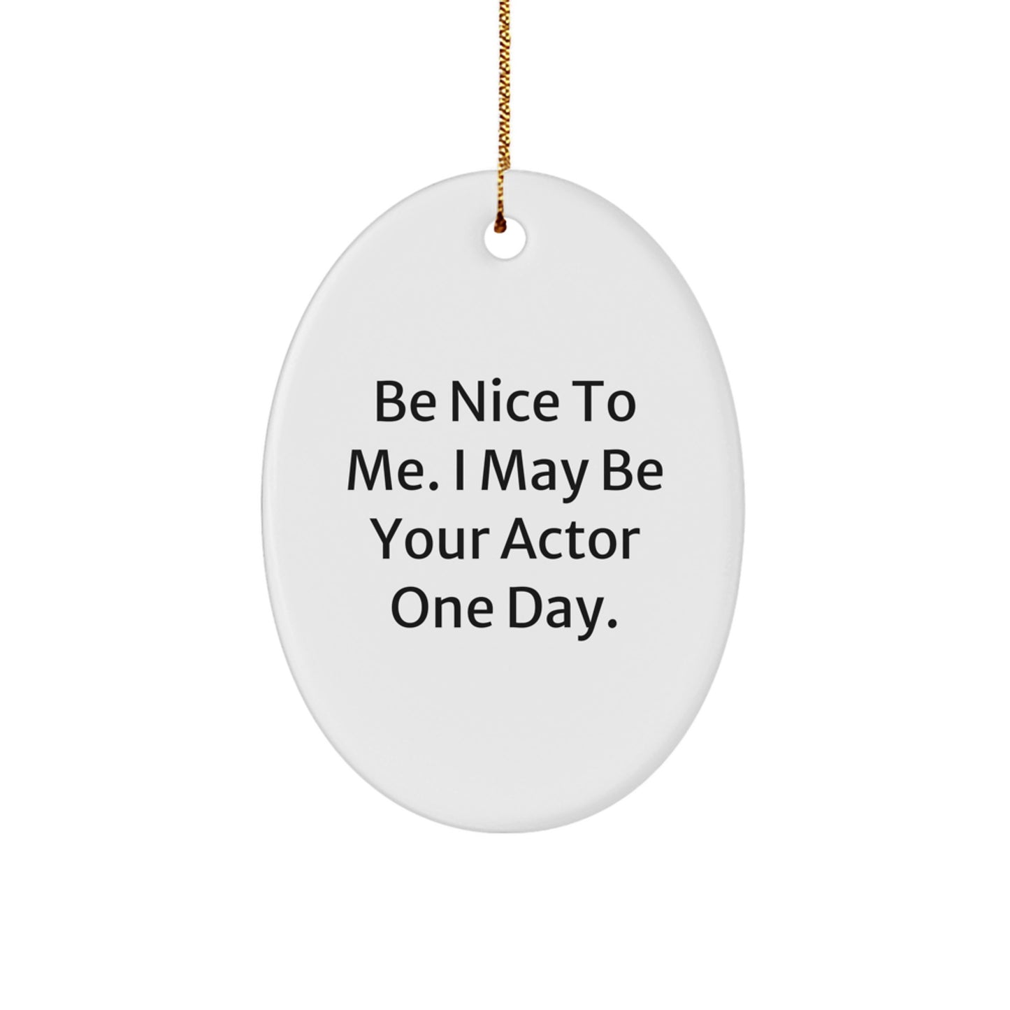 Funny Actor Oval Ornament, Gifts from Men to Actor Friends, Christmas Unique Gifts, Be Nice To Me I May Be Your Actor One Day Oval Decoration - Image 1