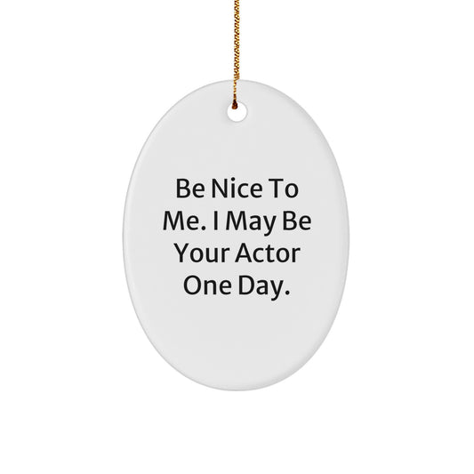 Funny Actor Oval Ornament, Gifts from Men to Actor Friends, Christmas Unique Gifts, Be Nice To Me I May Be Your Actor One Day Oval Decoration - Image 1
