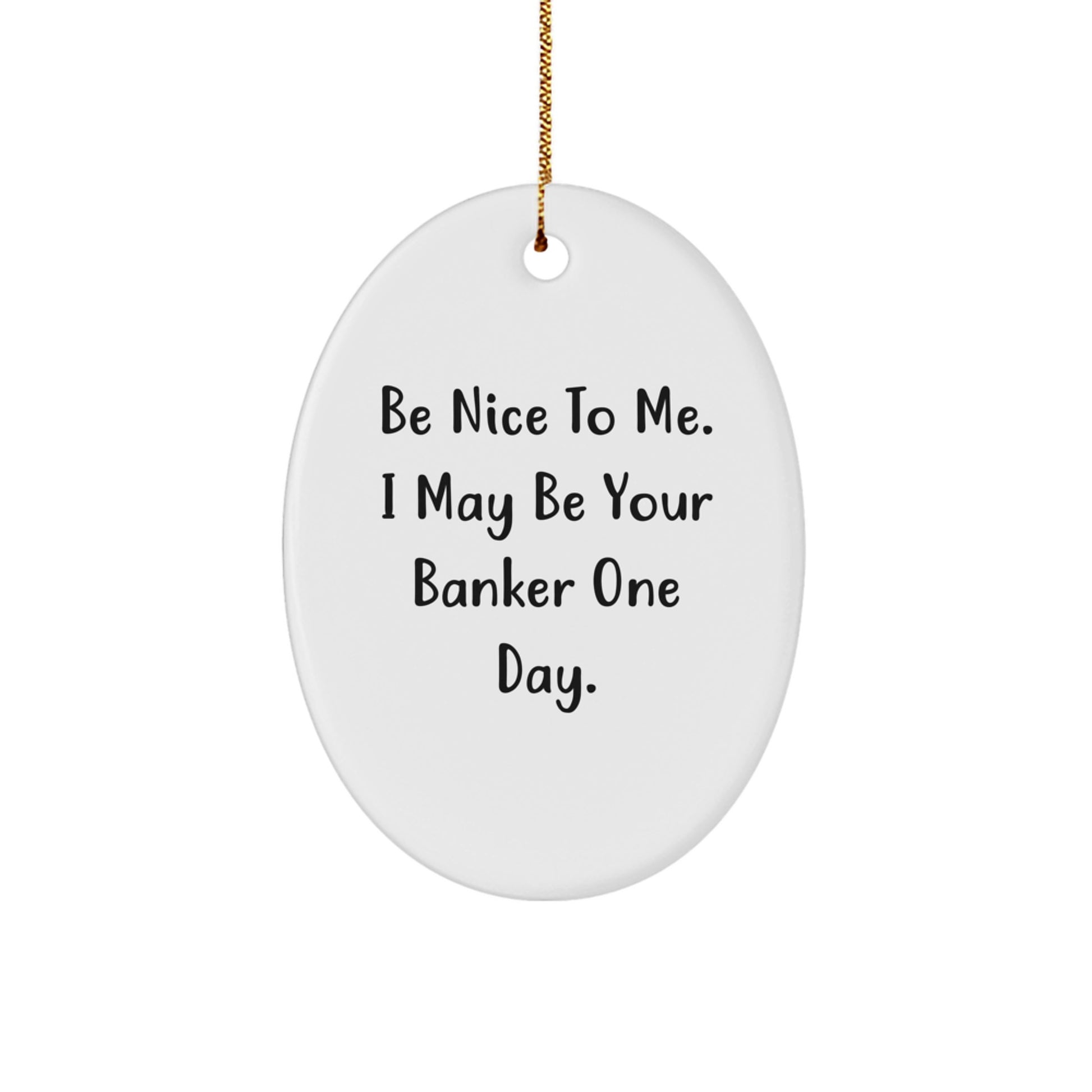 Funny Banker Gifts from Friends, Inspirational Oval Ornament for Banker, Be Nice To Me Quote Christmas Unique Ideas - Image 1
