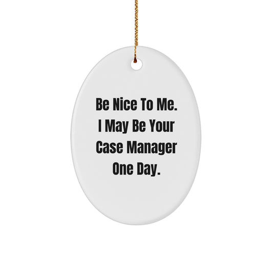 Funny Case Manager Christmas Unique Gifts from Friends for Case Manager Oval Ornament, Be Nice to Me Quote, Oval Shaped Decor - Image 1