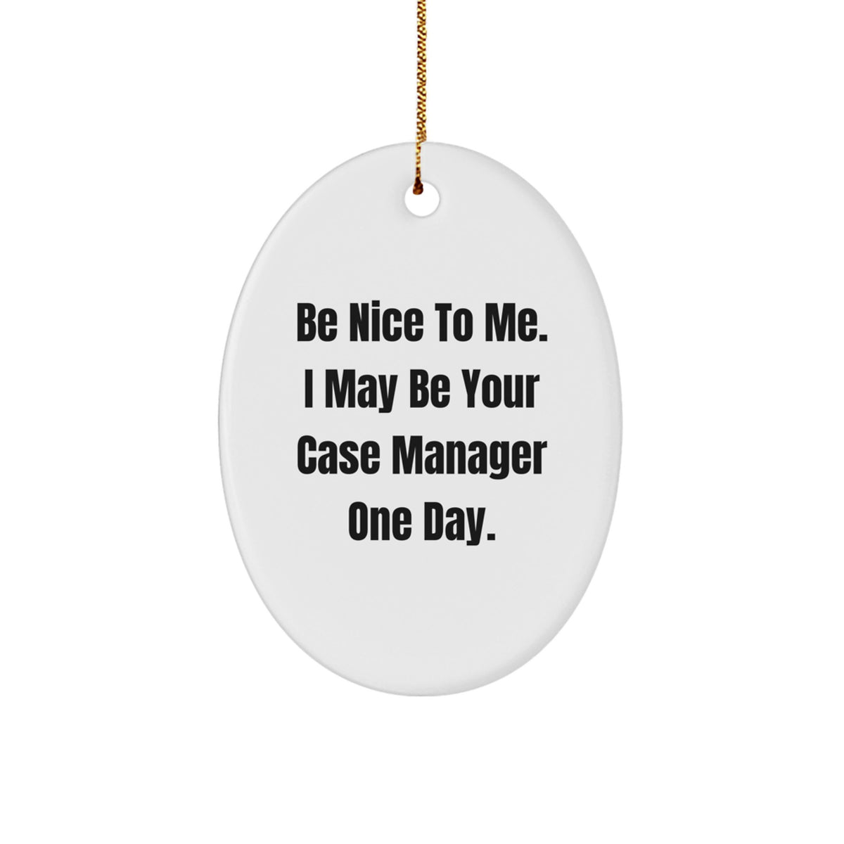 Funny Case Manager Christmas Unique Gifts from Friends for Case Manager Oval Ornament, Be Nice to Me Quote, Oval Shaped Decor - Image 1
