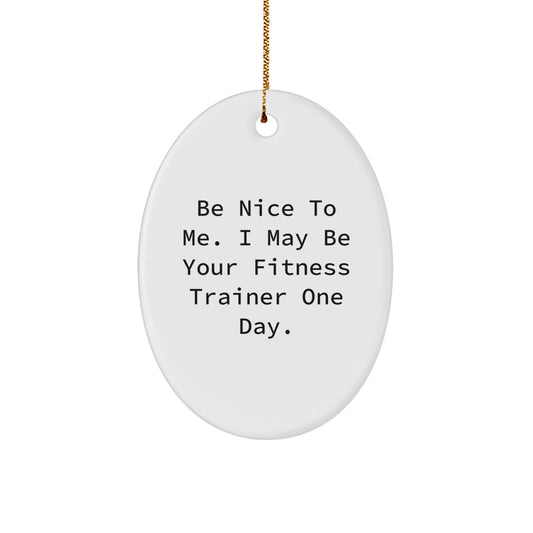 Funny Fitness Trainer Gifts for Men, Unique Oval Ornament from Friends, Be Nice To 'Me' One Day - Image 1