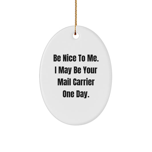 Funny Mail Carrier Gifts for Men, Women, and Friends - Be Nice To Me One Day Oval Ornament, Christmas Unique Decorations, Mail Carrier Appreciation - Image 1