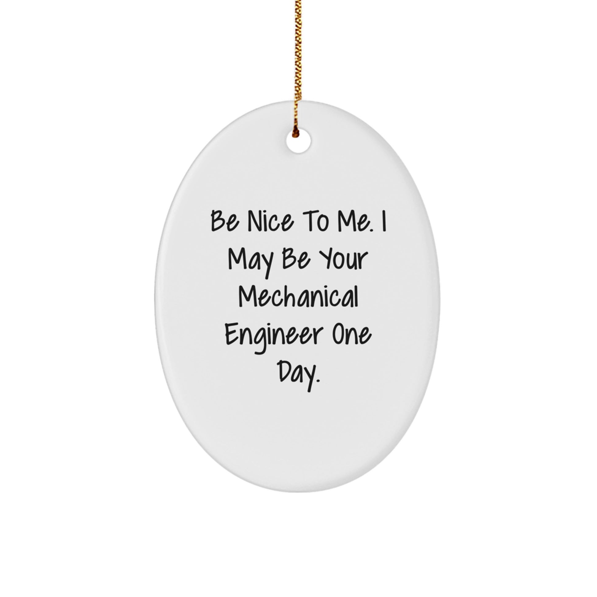 Funny Mechanical Engineer Gifts from Friends for Men Oval Ornament, Be Nice To Me I May Be Your Mechanical Engineer One Day Christmas Unique Gifts - Image 1