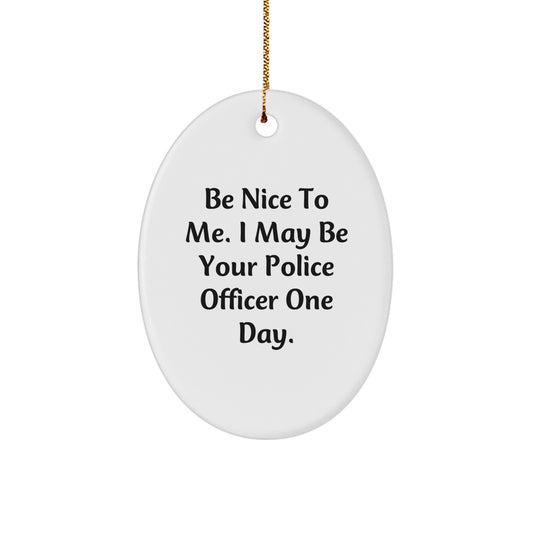 Funny Police Officer Gifts for Him, Oval Ornament with Be Nice To Me Quote, Christmas Unique Presents from Men to Police Officer Friends - Image 1