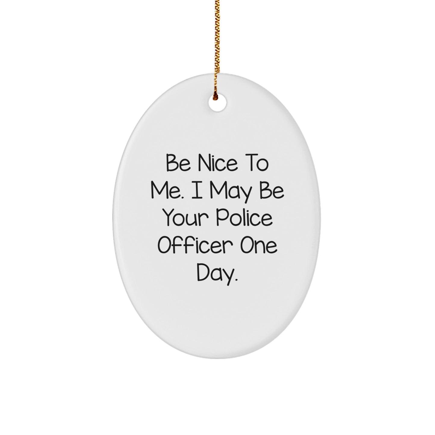 Police Officer Humorous Oval Ornament Gifts for Men, Funny, Inspirational, Unique Christmas Decorations from Friends, Family, Lovers - Image 1