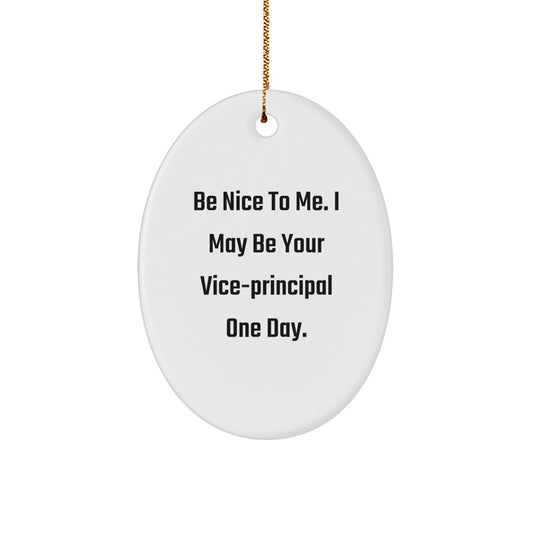 Funny Vice-principal Gifts for Friends - Oval Ornament Be Nice To Me I May Be Your Vice-principal One Day - Christmas Unique Gifts from Friends - Image 1