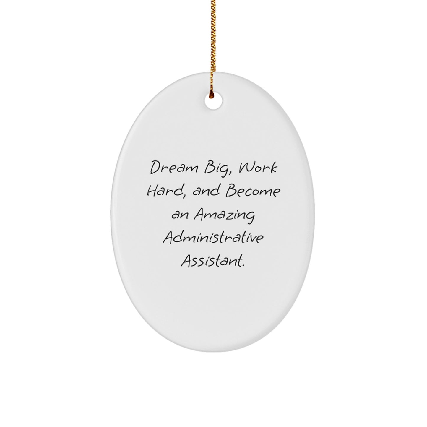 Gifts for Administrative Assistants, Christmas Unique Gifts, Oval Ornament, Inspirational Quote 'Dream Big, Work Hard, And Become An Amazing Administrative Assistant.' - Image 1
