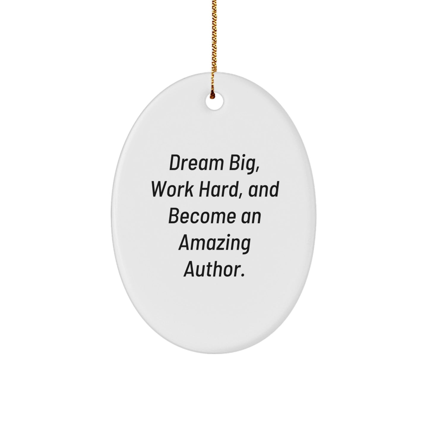 Author Gifts for Men, Women, Coworkers, or Family - Oval Ornament, 'Dream Big, Work Hard, And Become An Amazing Author.' - Image 1