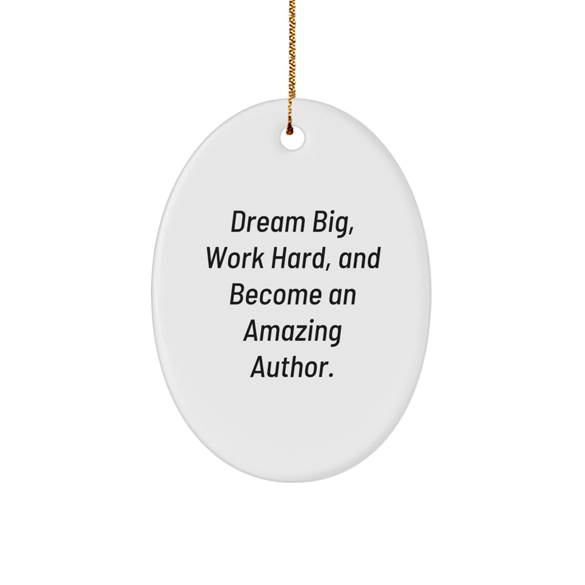 Author Gifts for Men, Women, Coworkers, or Family - Oval Ornament, 'Dream Big, Work Hard, And Become An Amazing Author.' - Image 1