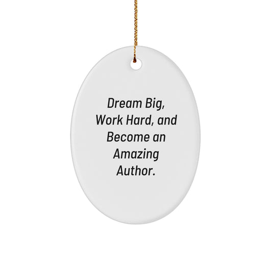 Author Gifts for Men, Women, Coworkers, or Family - Oval Ornament, 'Dream Big, Work Hard, And Become An Amazing Author.' - Image 1