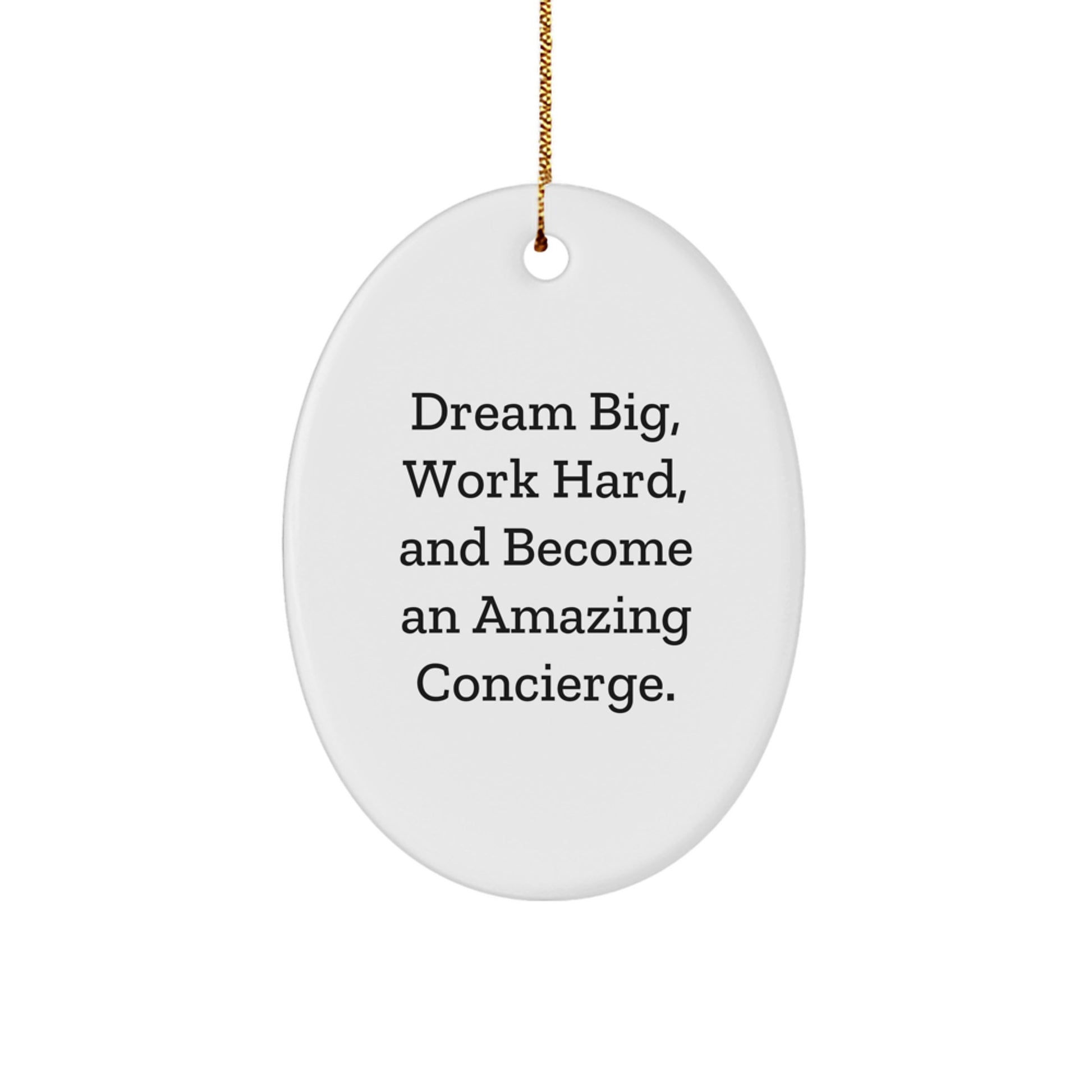 Inspirational Concierge Gifts from Men to Friends - Oval Ornament, Dream Big, Work Hard, And Become An Amazing Concierge. - Christmas Unique Decorations - Image 1
