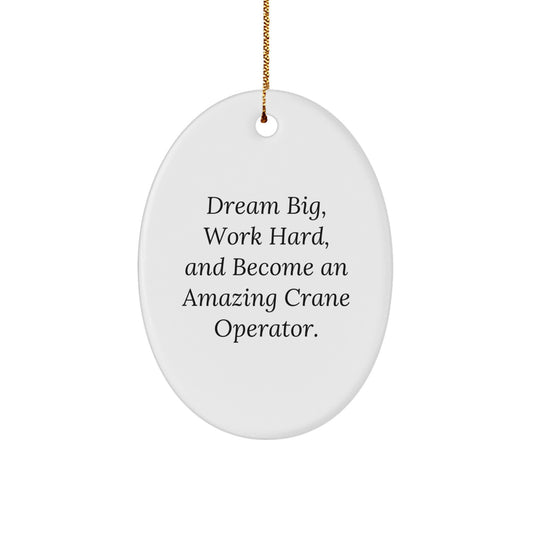Crane Operator Christmas Unique Gifts from Men to Family Members - Oval Ornament with Inspirational Quote for Desk, Office, or Home Decoration - Image 1