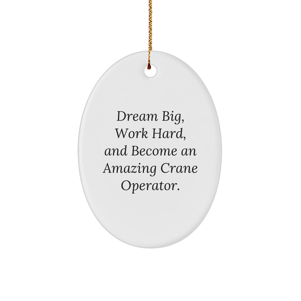Crane Operator Christmas Unique Gifts from Men to Family Members - Oval Ornament with Inspirational Quote for Desk, Office, or Home Decoration - Image 1