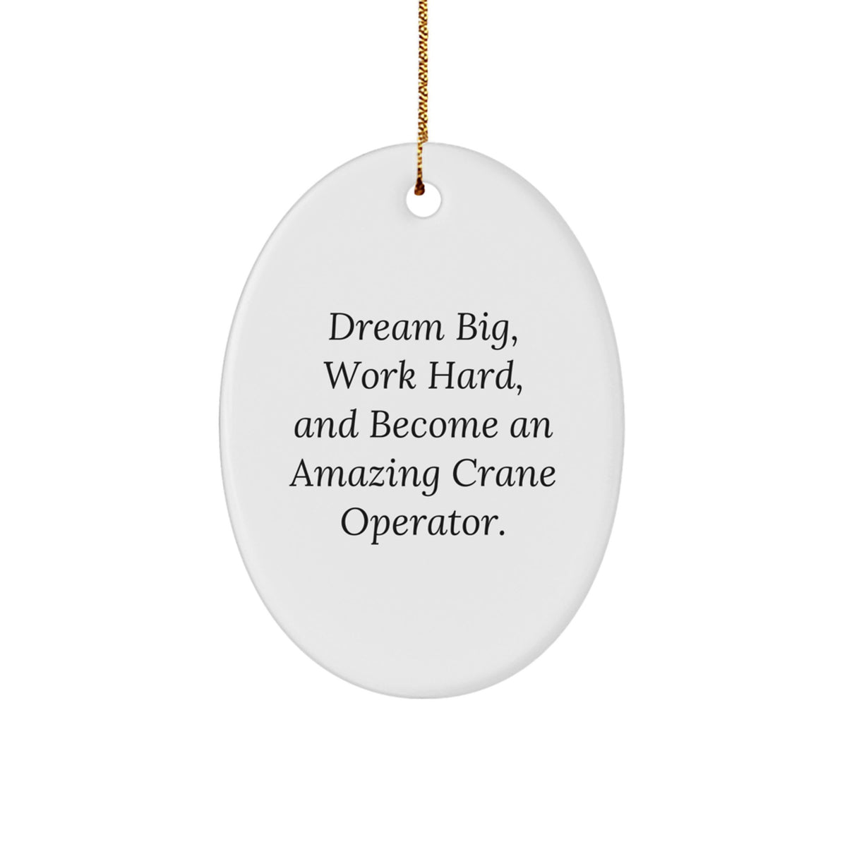 Crane Operator Christmas Unique Gifts from Men to Family Members - Oval Ornament with Inspirational Quote for Desk, Office, or Home Decoration - Image 1