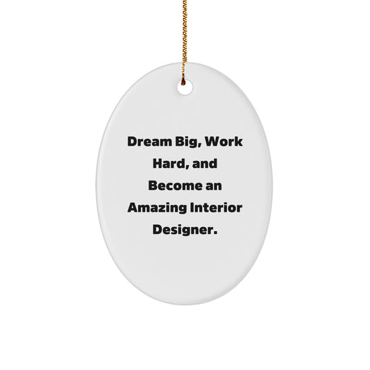 Inspirational Interior Designer Gifts Unique Oval Ornament 'Dream Big, Work Hard, And Become An Amazing Interior Designer.' - Gifts from Friends to Interior Designer, Christmas Unique Gifts - Image 1