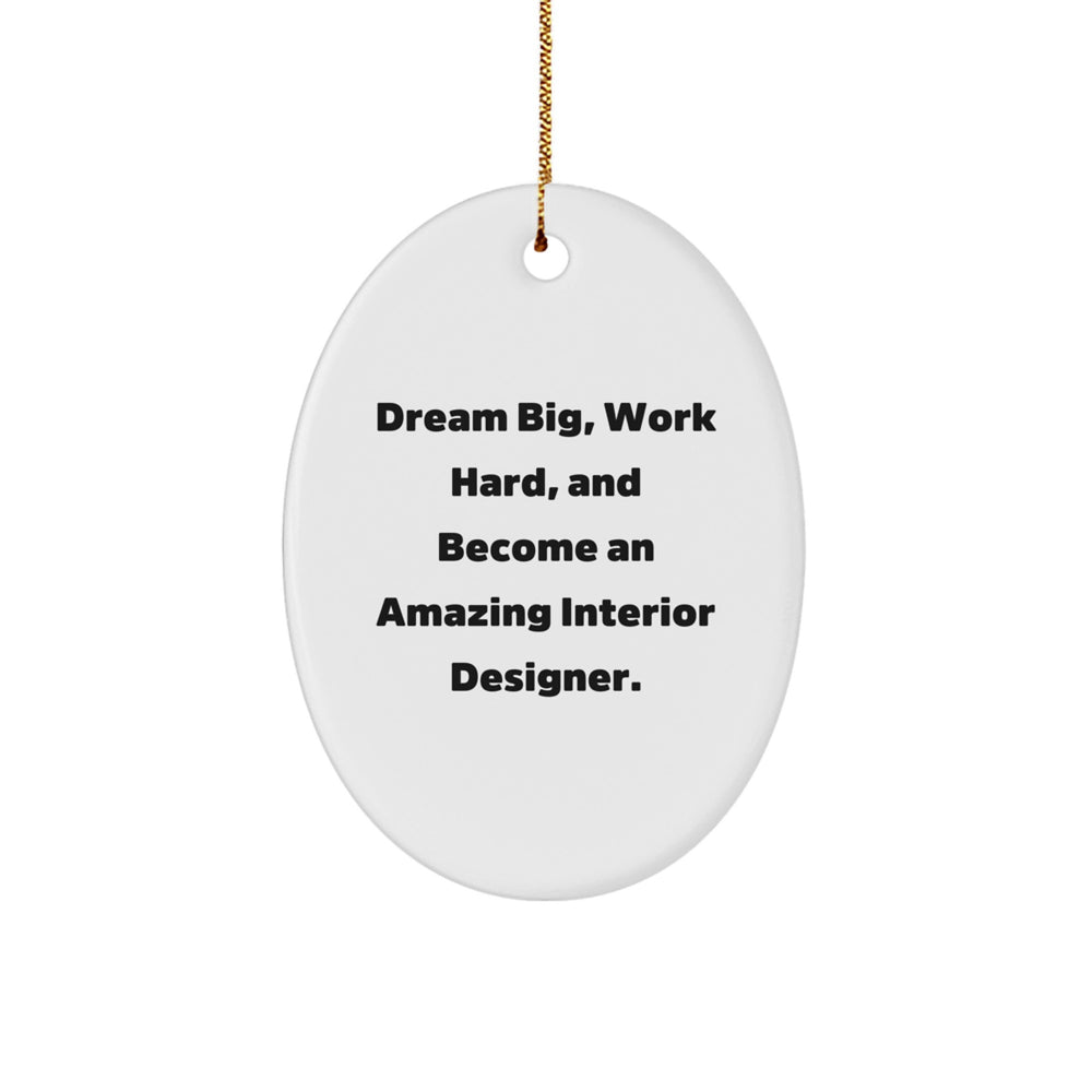 Inspirational Interior Designer Gifts Unique Oval Ornament 'Dream Big, Work Hard, And Become An Amazing Interior Designer.' - Gifts from Friends to Interior Designer, Christmas Unique Gifts - Image 1