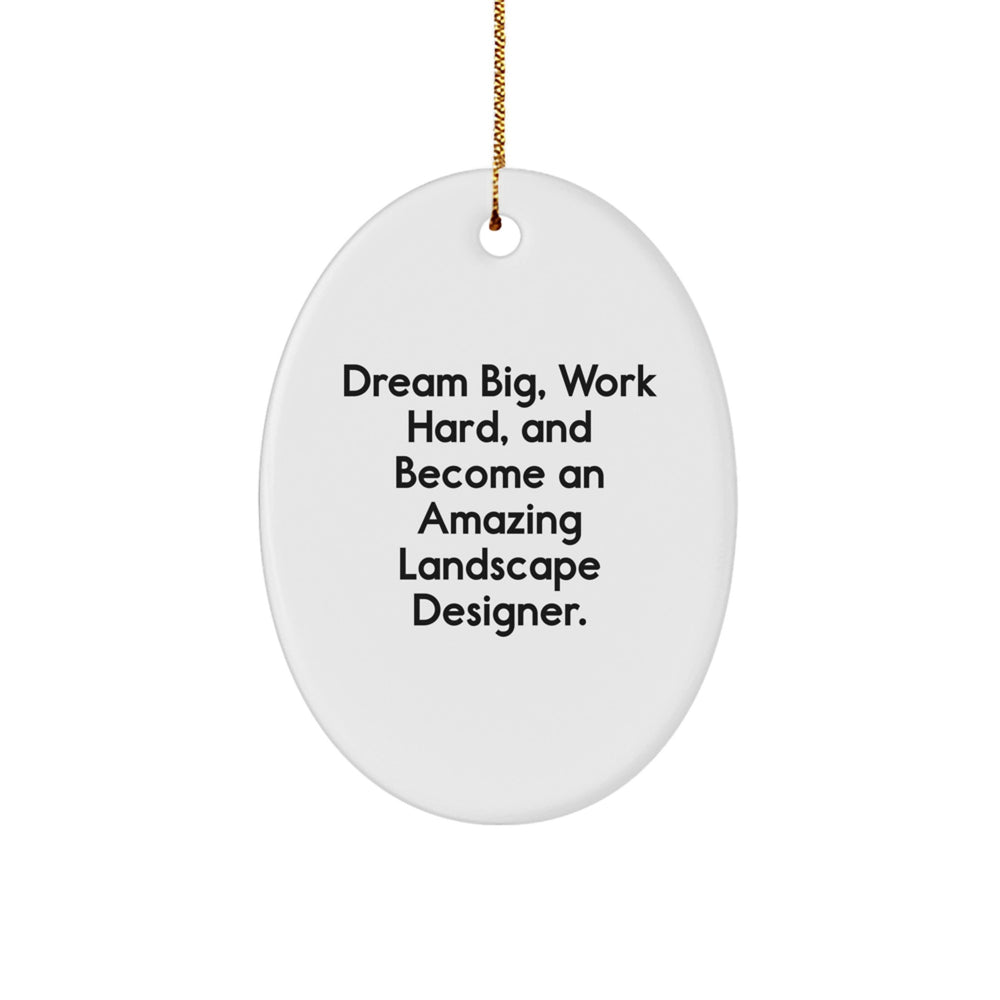 Landscape Designer Oval Ornament Gifts from Friends for Christmas - Dream Big, Work Hard, And Become An Amazing Landscape Designer. - Image 1