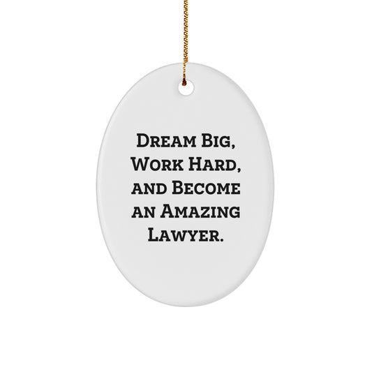 Gifts from Family for Lawyer Friends - Oval Lawyer Ornament, Dream Big, Work Hard, And Become An Amazing Lawyer. - Image 1