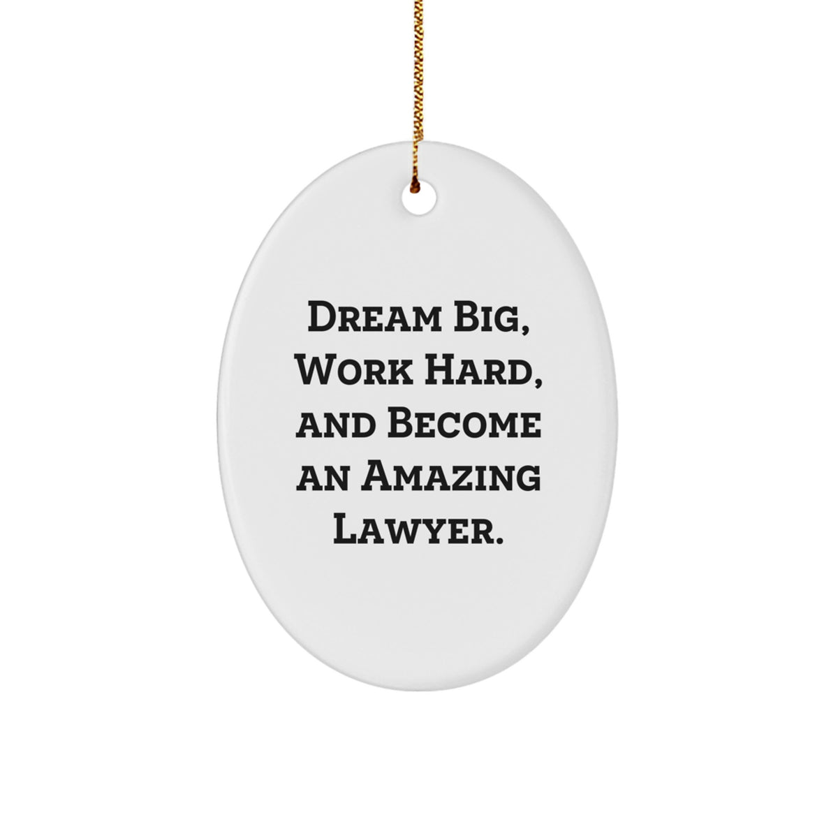 Gifts from Family for Lawyer Friends - Oval Lawyer Ornament, Dream Big, Work Hard, And Become An Amazing Lawyer. - Image 1
