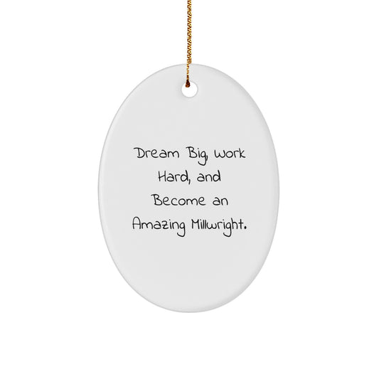 Millwright Oval Ornament Gifts from Friends, Family to Men Who Dream Big, Work Hard and Become Amazing Millwrights at Christmas - Image 1