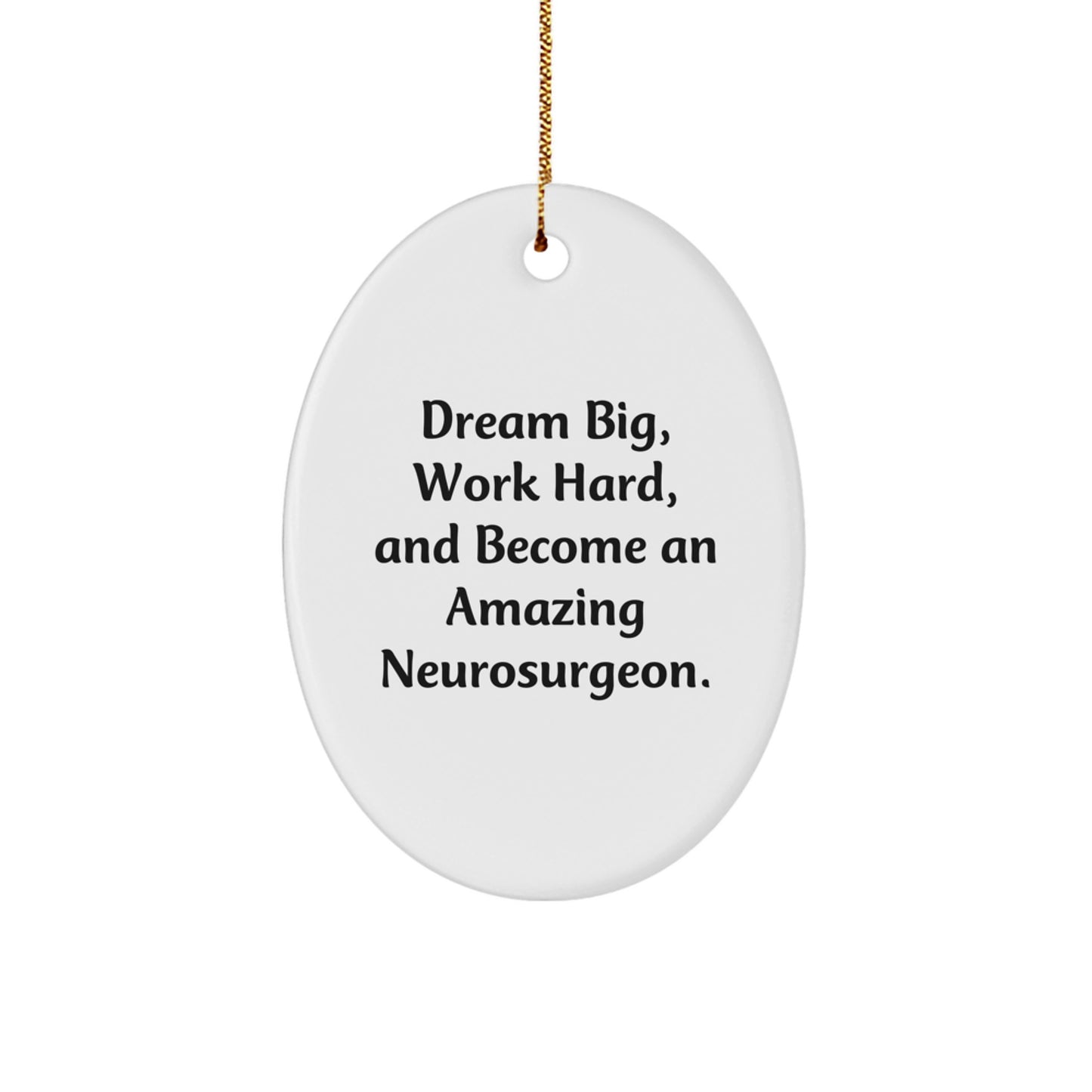 Funny Neurosurgeon Gifts for Men - Oval Ornament, 'Dream Big, Work Hard, And Become An Amazing Neurosurgeon.', White, Christmas Unique Gift - Image 1