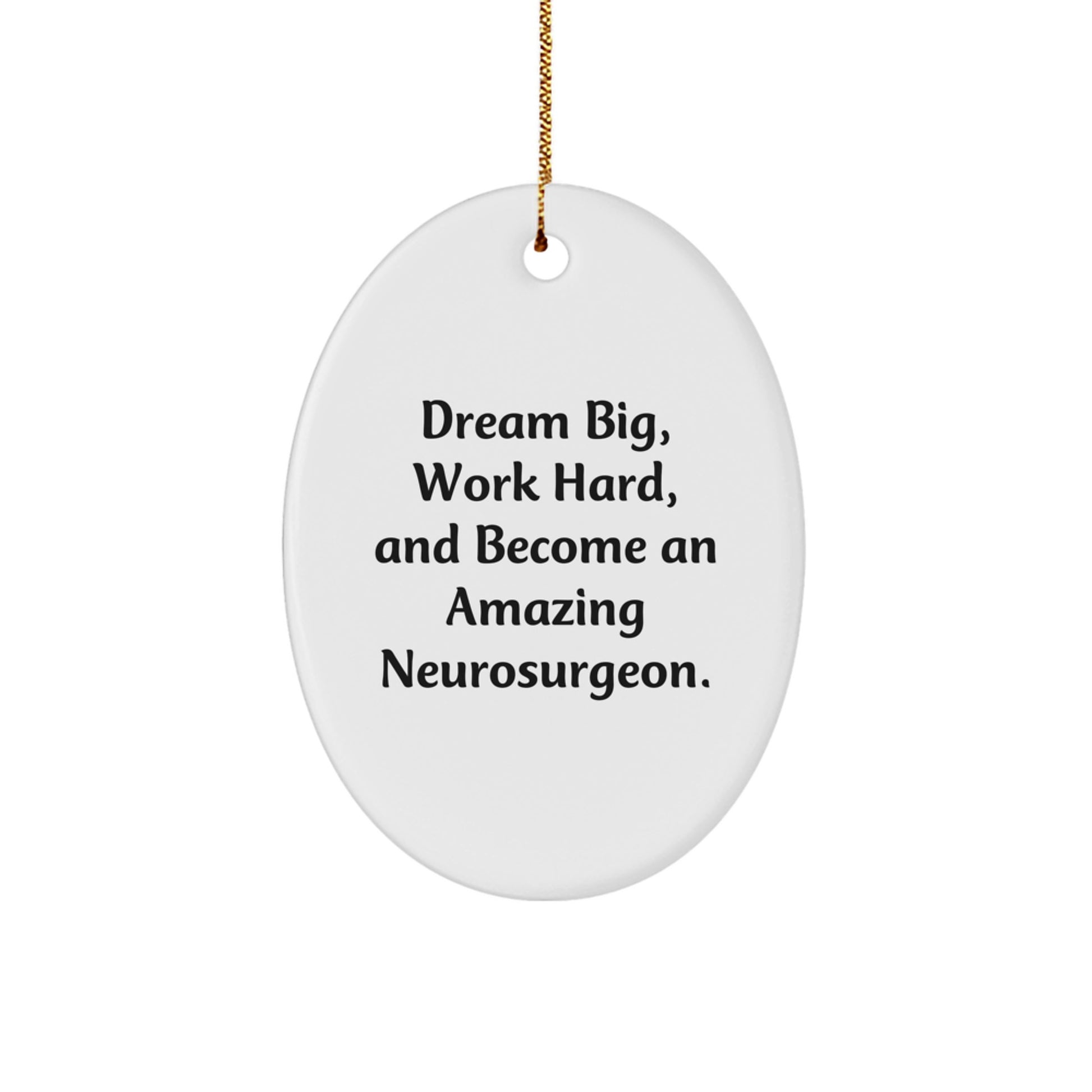 Funny Neurosurgeon Gifts for Men - Oval Ornament, 'Dream Big, Work Hard, And Become An Amazing Neurosurgeon.', White, Christmas Unique Gift - Image 1