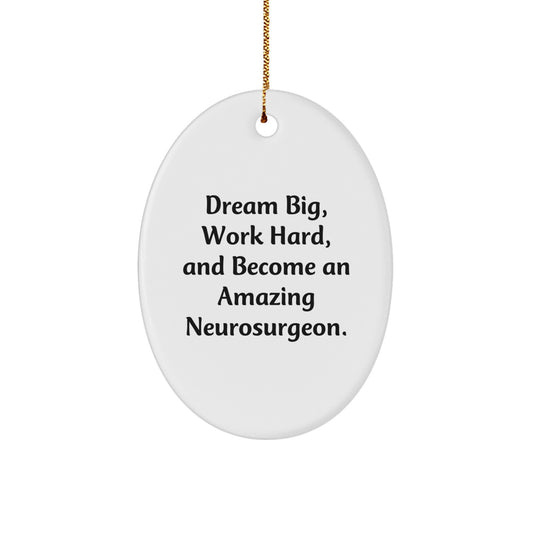 Funny Neurosurgeon Gifts for Men - Oval Ornament, 'Dream Big, Work Hard, And Become An Amazing Neurosurgeon.', White, Christmas Unique Gift - Image 1