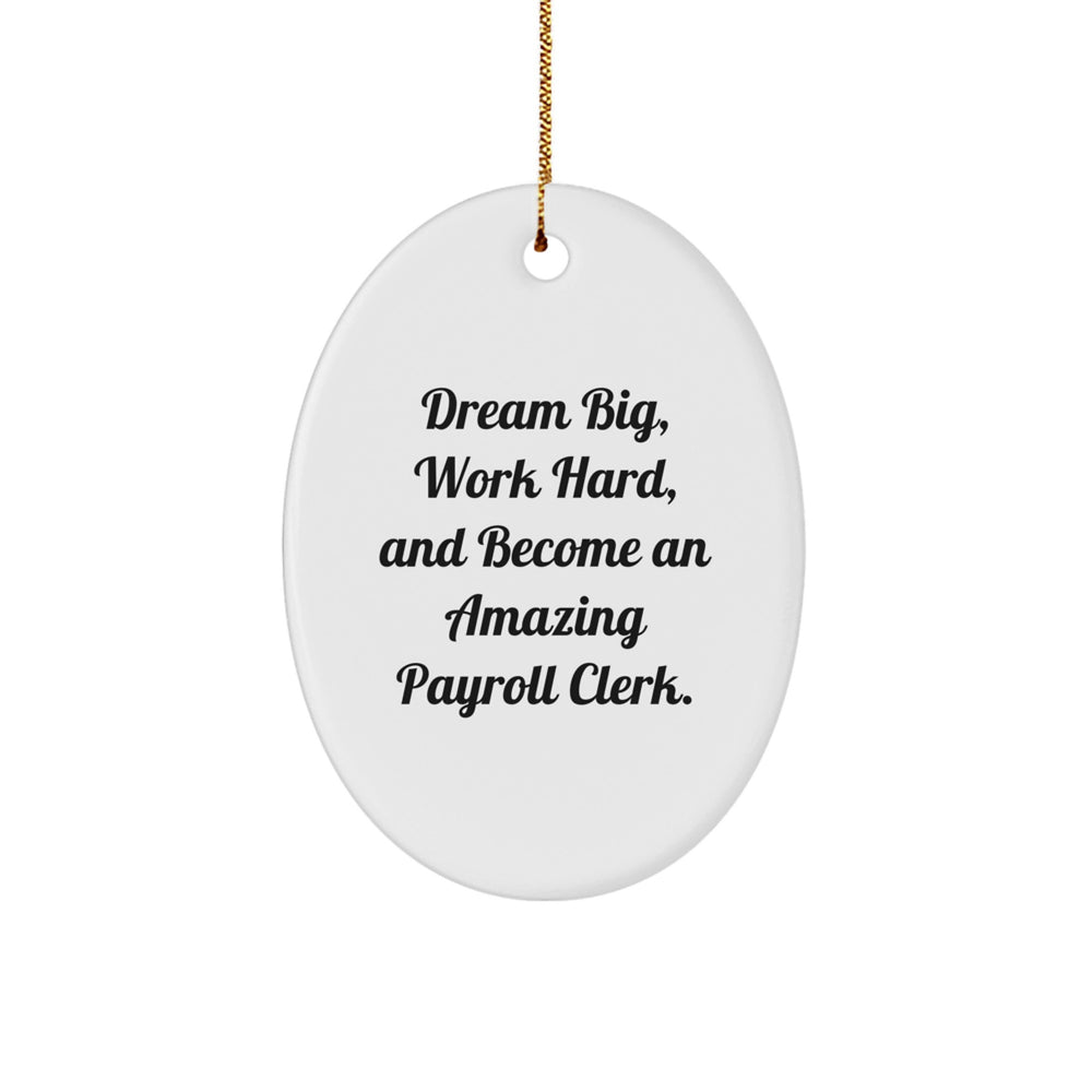Unique Payroll Clerk Christmas Unique Gifts from Friends to Payroll Clerk - Oval Ornament with Inspirational Quote 'Dream Big, Work Hard' - Image 1