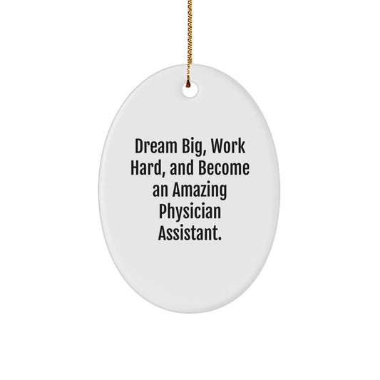 Inspiring Gifts for Physician Assistant Friends and Family Members - 'Dream Big, Work Hard, And Become An Amazing Physician Assistant.' Oval Ornament - Image 1