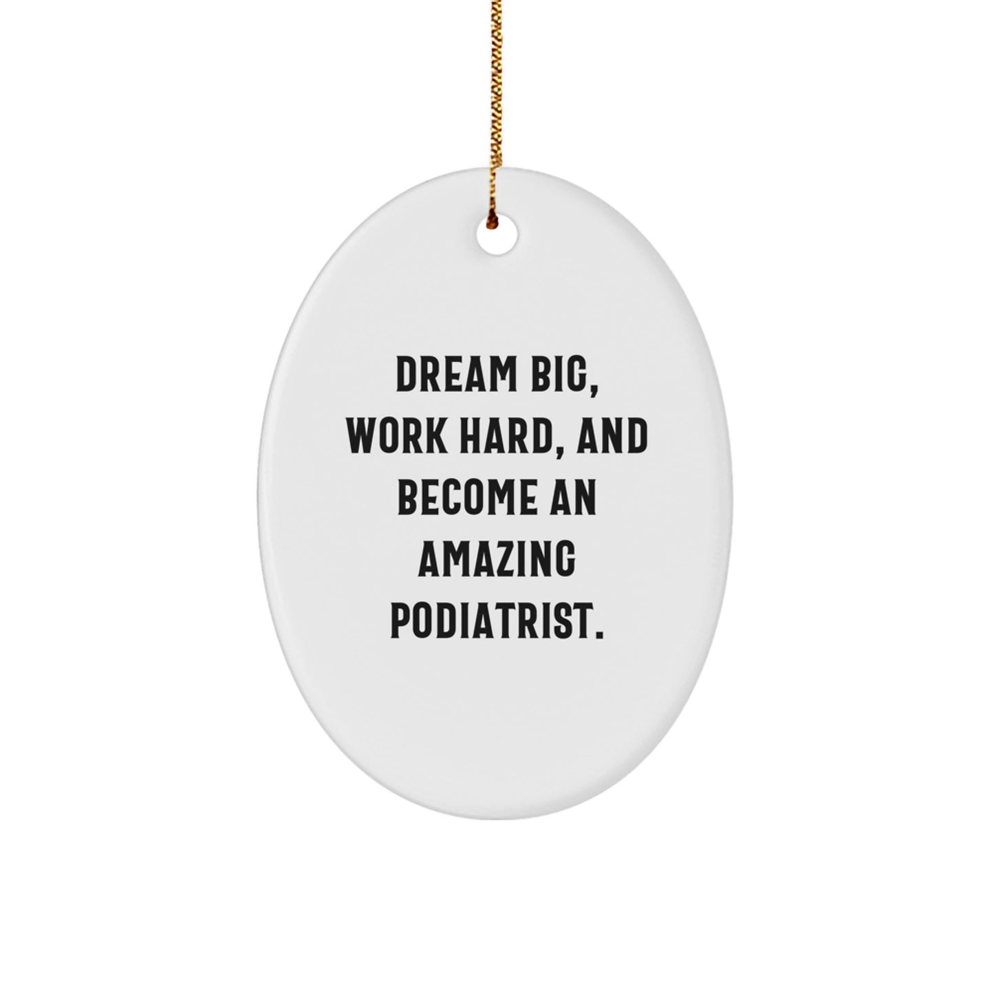 Inspiring Podiatrist Oval Ornament, Funny Gift for Podiatrist Friends Family Christmas Unique Decorations, Gifts from Family to Podiatrist, Dream Big Work Hard - Image 1