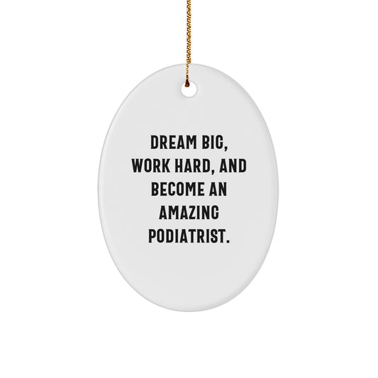 Inspiring Podiatrist Oval Ornament, Funny Gift for Podiatrist Friends Family Christmas Unique Decorations, Gifts from Family to Podiatrist, Dream Big Work Hard - Image 1