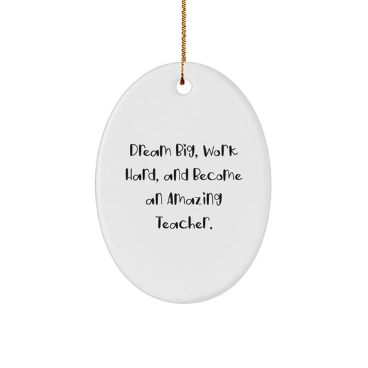 Funny Teacher Gifts from Friends for Christmas Unique Oval Ornament Dream Big - Work Hard - Become Amazing - Image 1