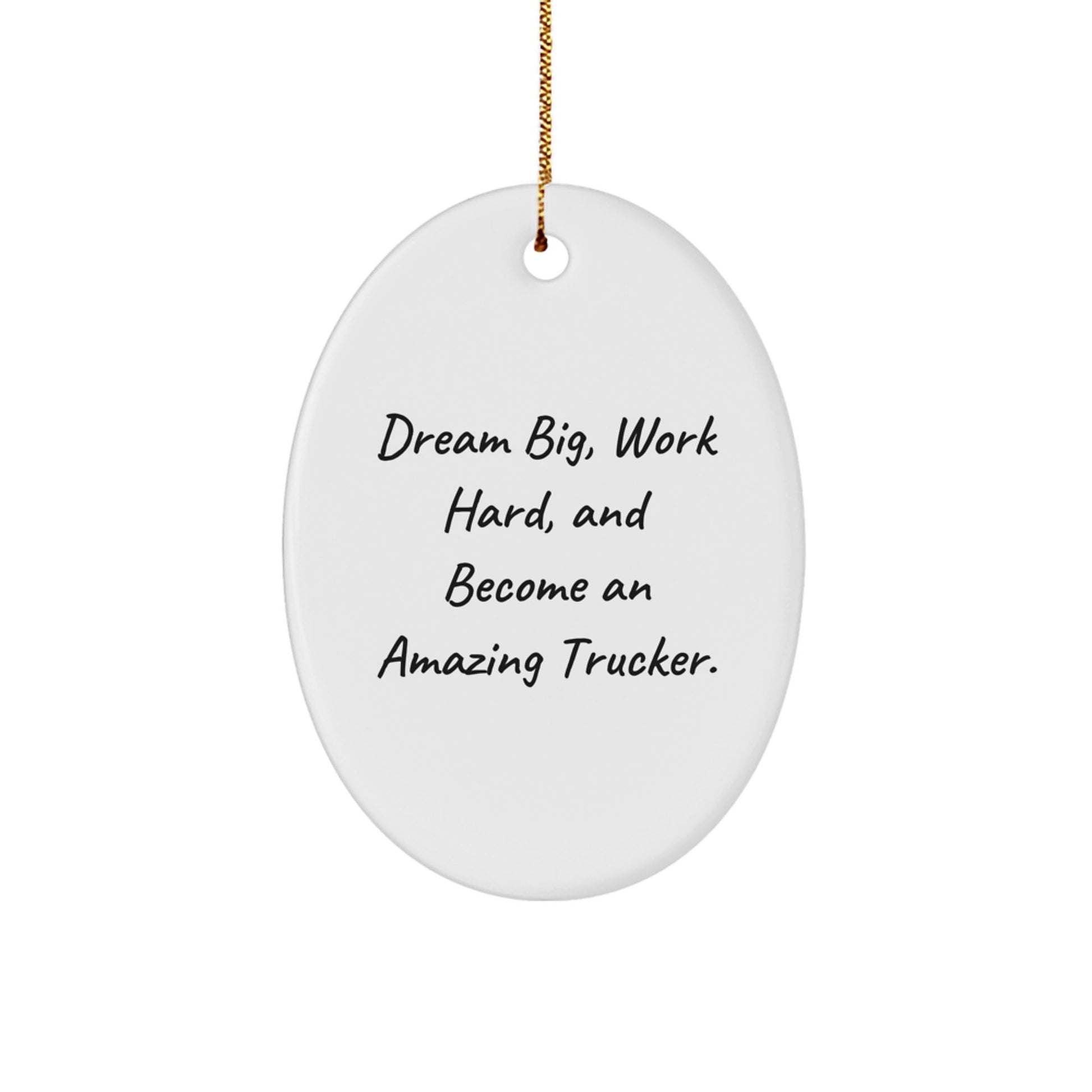 Trucker Oval Ornament Gifts from Men to Friends for Christmas - Dream Big Work Hard Amazing Trucker Decorations - Funny Oval Shaped MDF Board with Gold Cord - Image 1
