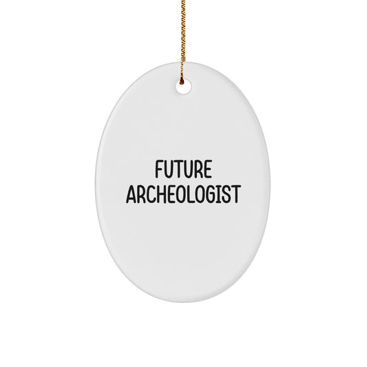Funny Future Archeologist Oval Ornament Gifts from Friends to Archeologist Men, Archeologist Christmas Unique Gifts, Archeologist Oval Ornament Quote - Image 1