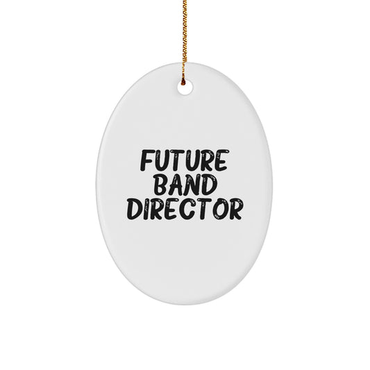 Funny Future Band Director Christmas Unique Gifts from Friends, Oval Ornament for Band Director, Inspirational Quote, White Oval Shaped MDF with High-Gloss Finish, Gift for Band Director - Image 1
