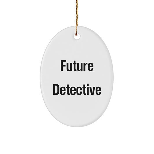 Funny Future Detective Oval Ornament Gifts from Friends for Men who Love Christmas Decorations - Inspirational Quote Oval Shaped Decor - Image 1