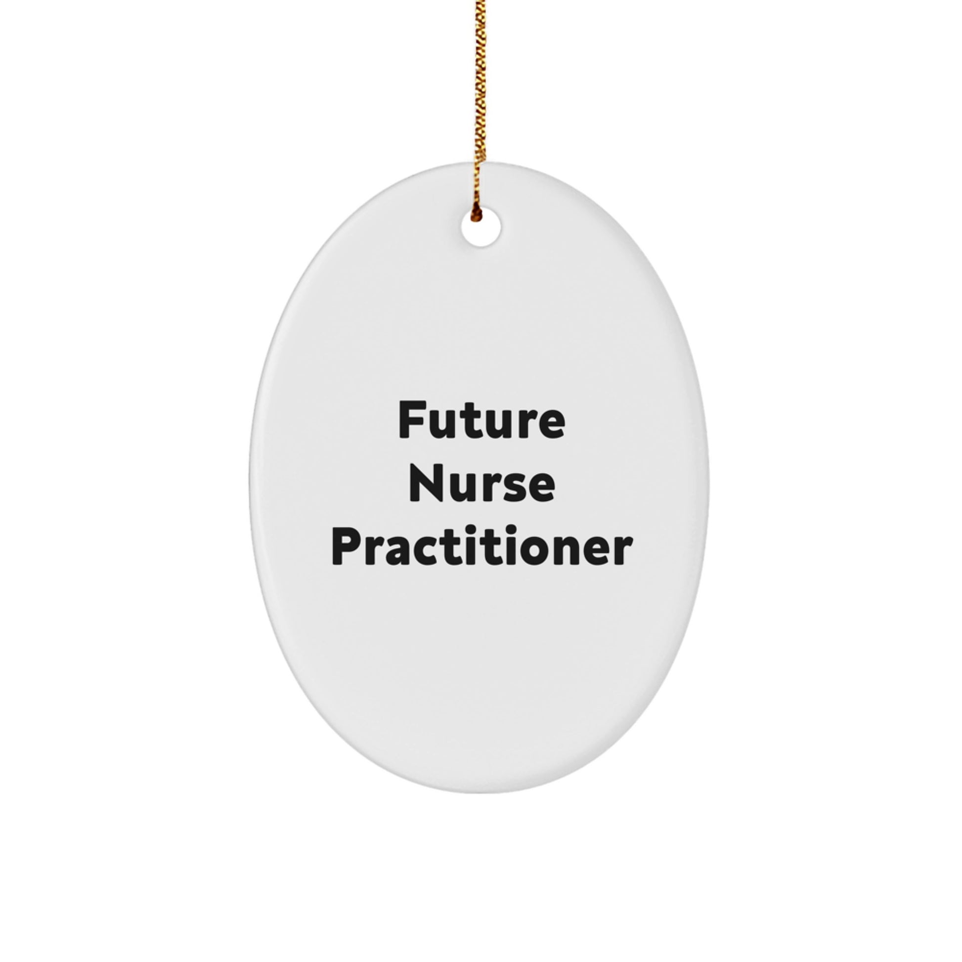 Funny Quotes for Future Nurse Practitioner - Oval Ornament Gifts from Friends and Family - Christmas Unique Ornaments for Nurse Practitioner's Office - Image 1