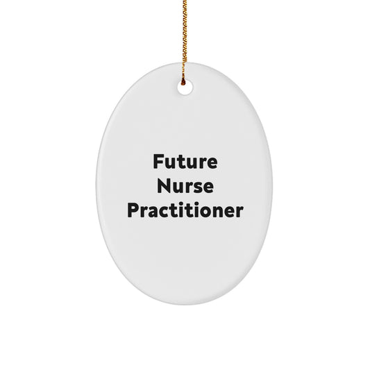 Funny Quotes for Future Nurse Practitioner - Oval Ornament Gifts from Friends and Family - Christmas Unique Ornaments for Nurse Practitioner's Office - Image 1