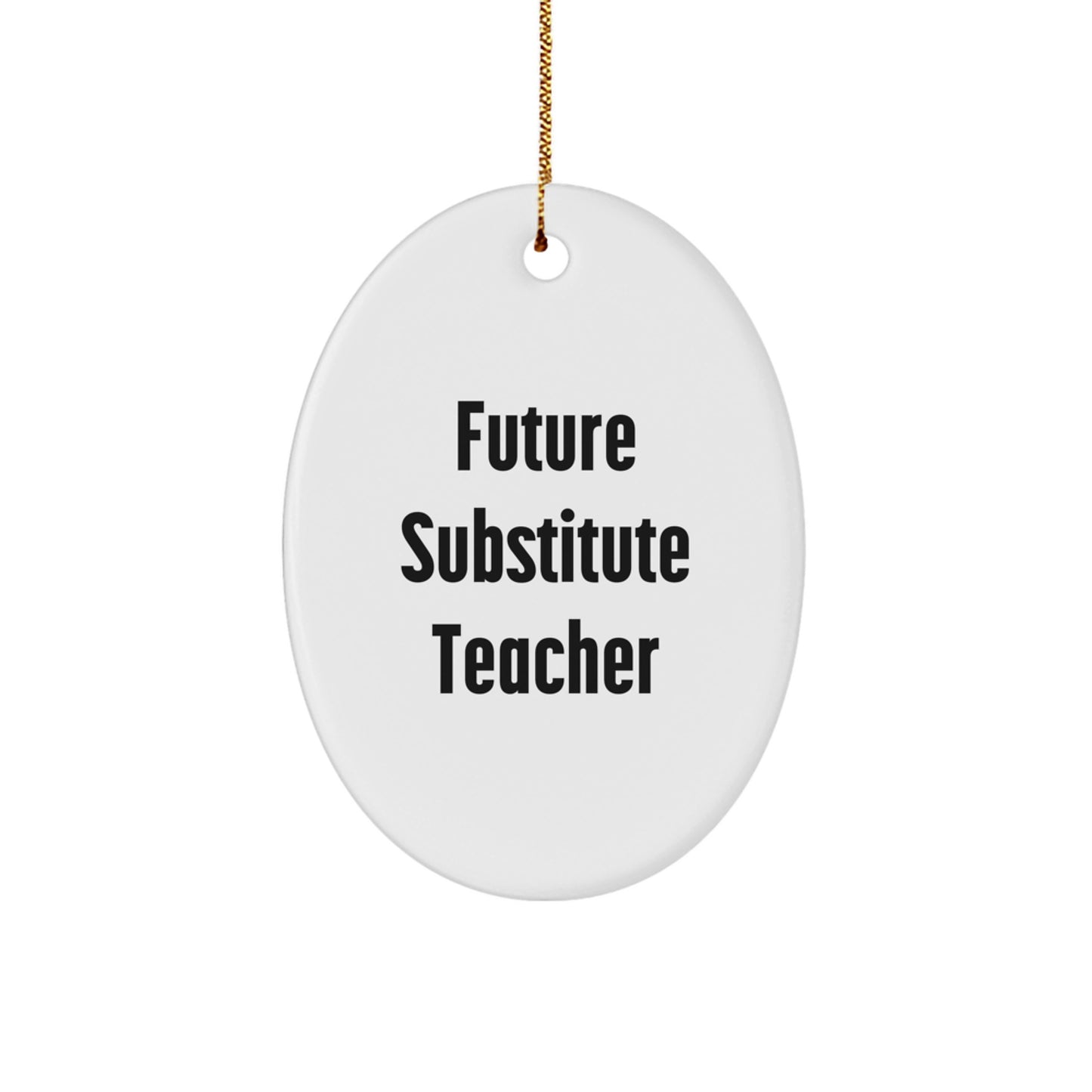 Funny Quote Gifts for Substitute Teachers - Oval Ornament, Unique Christmas Unique Gifts from Friends, Family, Coworkers - Image 1