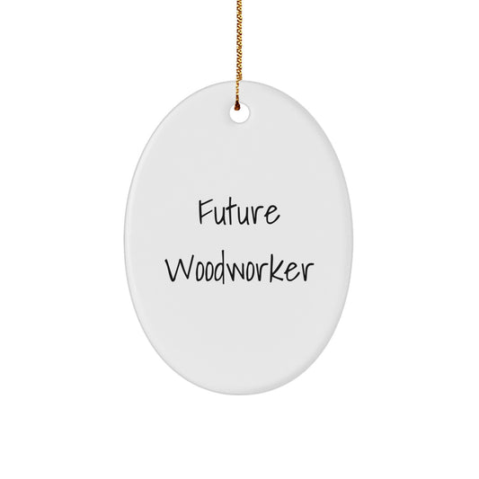 Funny Quote Gift for Future Woodworker Woodworking Oval Ornament, Oval Shaped White Color Christmas Unique Gifts from Friends or Family - Image 1