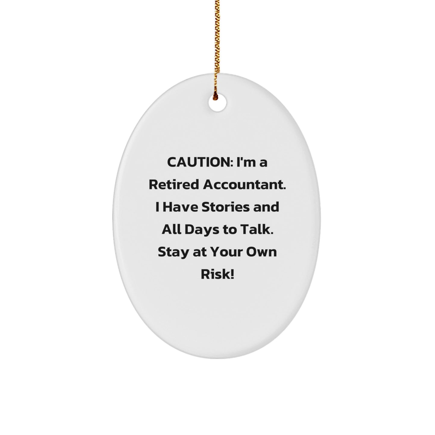 Funny Accountant Oval Ornament Gifts from Coworkers for Accountant Men Women Friends Family - I'm A Retired Accountant. I Have Stories And All Days To Talk. Stay At Your Own Risk! - Image 1