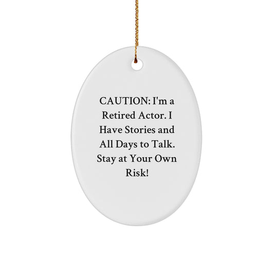 Funny Actor Oval Ornament Gifts for Friends - 'Caution: I'm A Retired Actor. I Have Stories And All Days To Talk. Stay At Your Own Risk!' - Unique Actor Christmas Unique Gifts from Friends - Image 1