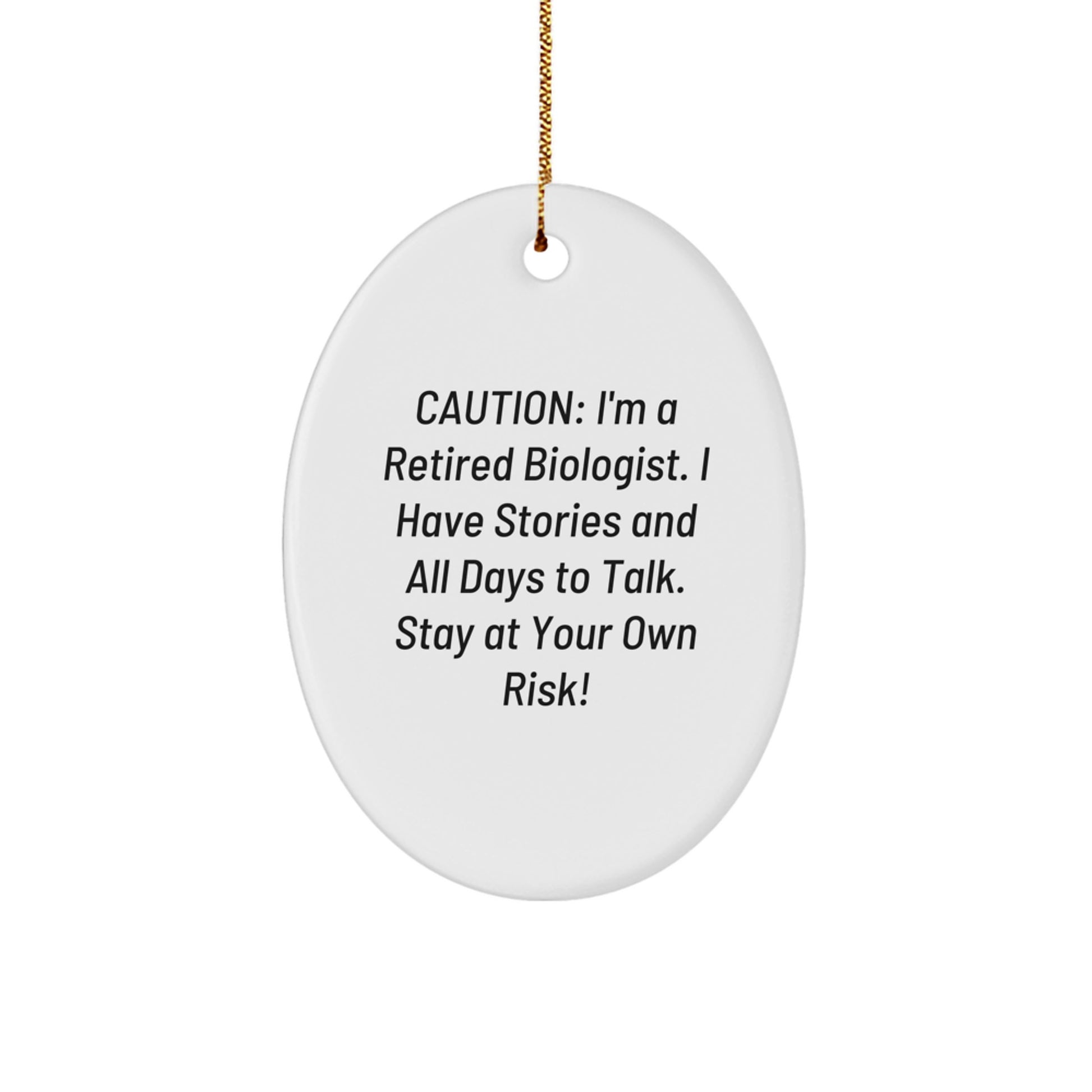Funny Biologist Gifts from Friends for Men - Caution: I'm A Retired Biologist. I Have Stories And All Days To Talk. Stay At Your Own Risk! Oval Ornament Christmas Unique - Image 1