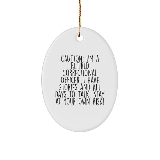 Funny Correctional Officer Gifts, Correctional Officer Oval Ornament, Gift from Friends to Correctional Officer or Men, Caution I'm A Retired Correctional Officer with Stories to Tell - Image 1