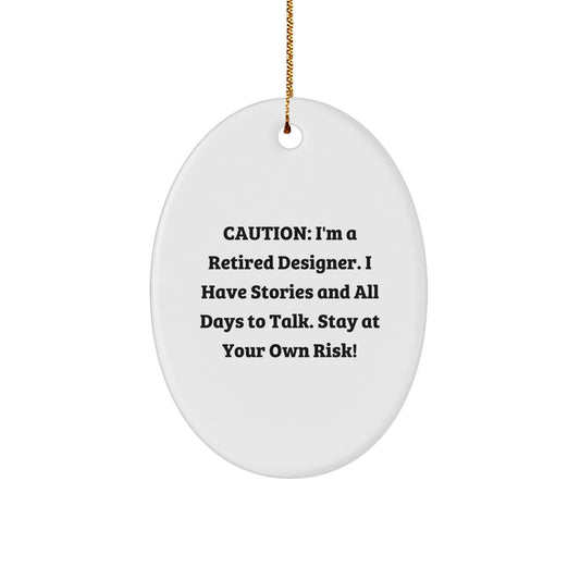 Funny Designer Gifts from Friends for Christmas - Caution: I'm A Retired Designer. I Have Stories And All Days To Talk. Stay At Your Own Risk! Oval Ornament, Holiday Decorations, Unique - Image 1