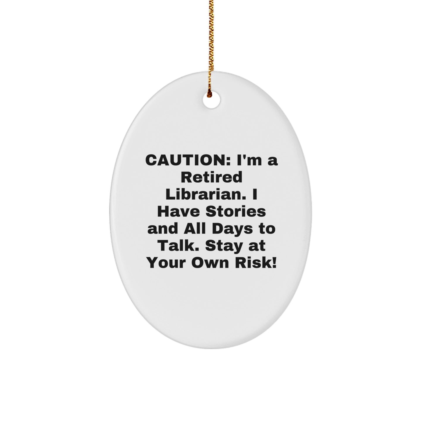 Funny Librarian Gifts from Friends - Oval Ornament, 'Caution: I'm A Retired Librarian...' - Image 1